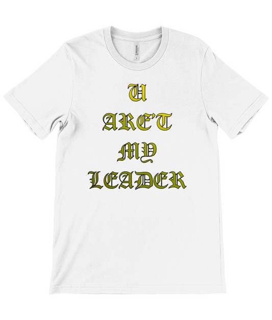 U AREN'T MY LEADER T-Shirt